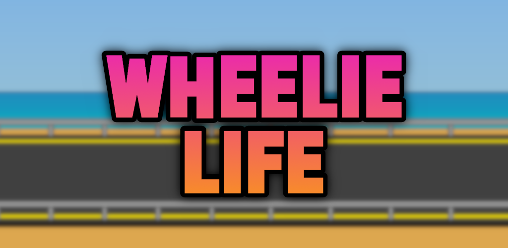 Wheelie Life 1. Wheelie Life 2. Wheelie Life 3.